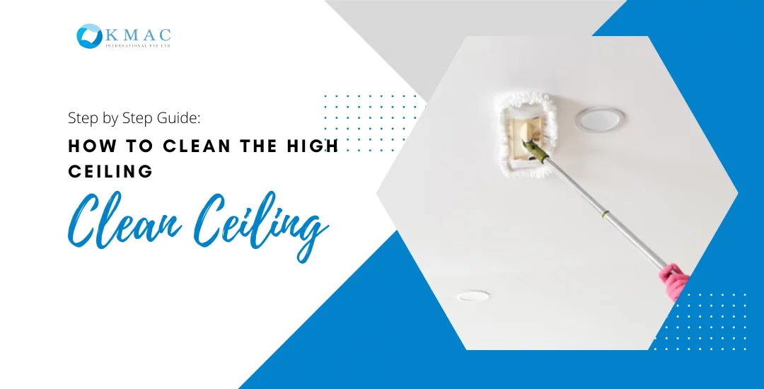 Step by Step Guide: How To Clean The High Ceiling