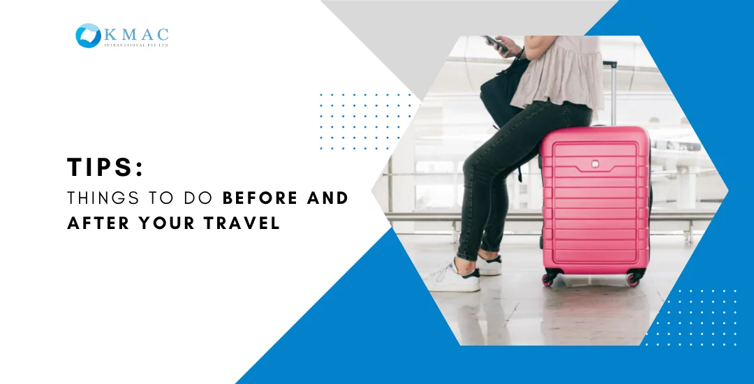 Tips: Things to do before and after your travel